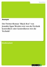 Der Twitter-Roman 'Black Box' von Jennifer Egan. Werden wir von der Technik kontrolliert oder kontrollieren wir die Technik?