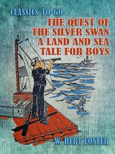 The Quest of the Silver Swan A Land and Sea Tale for Boys