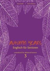 Autumn Years - Englisch für Senioren 3 - Advanced Learners - Coursebook