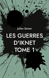 Les Guerres d&apos;Iknet - Tome 1