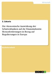 Die ökonomische Auswirkung der Schattenbanken auf die Finanzindustrie. Herausforderungen in Bezug auf Regulierungen in Europa