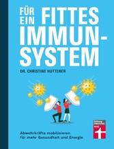 Für ein fittes Immunsystem - Krankheiten vorbeugen mit Tipps und Anregungen zu gesunder Ernährung, Sport und Lebensweise