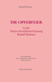 Die Opferfeier: in der freien christlichen Fassung von Rudolf Steiner