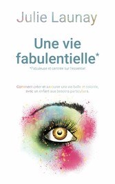 Une vie Fabulentielle*, *fabuleuse et centrée sur l&apos;essentiel