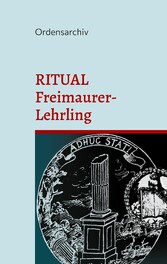 Das Ritual der Johannis-Loge im Freimaurer-Lehrlings-Grad.