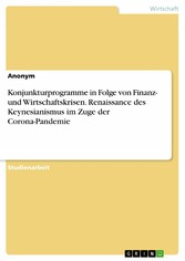 Konjunkturprogramme in Folge von Finanz- und Wirtschaftskrisen. Renaissance des Keynesianismus im Zuge der Corona-Pandemie