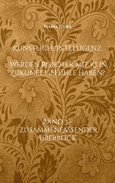 Künstliche Intelligenz - Werden Roboter mit KI in Zukunft Gefühle haben?