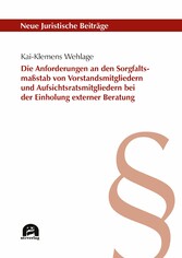 Die Anforderungen an den Sorgfaltsmaßstab von Vorstandsmitgliedern und Aufsichtsratsmitgliedern bei der Einholung externer Beratung