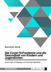 Die Covid-19-Pandemie und die Gesundheit von Kindern und Jugendlichen. Auswirkungen, Auffälligkeiten und Handlungsmöglichkeiten