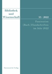 Bibliothek und Wissenschaft 55 (2022): Faszination (Buch-)Handschriften im Jahr 2022