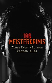 100 Meisterkrimis - Klassiker die man kennen muss