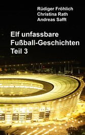 Elf unfassbare Fußball-Geschichten - Teil 3