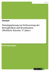 Trainingsplanung zur Verbesserung der Beweglichkeit und Koordination (Weibliche Klientin, 47 Jahre)