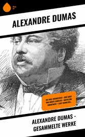 Alexandre Dumas - Gesammelte Werke