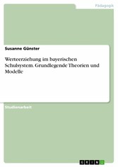 Werteerziehung im bayerischen Schulsystem. Grundlegende Theorien und Modelle