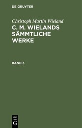 Christoph Martin Wieland: C. M. Wielands Sämmtliche Werke. Band 3