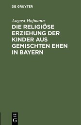 Die religiöse Erziehung der Kinder aus gemischten Ehen in Bayern