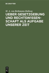 Ueber Gesetzgebung und Rechtswissenschaft als Aufgabe unserer Zeit