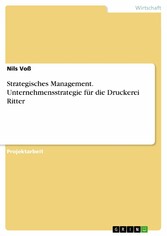 Strategisches Management. Unternehmensstrategie für die Druckerei Ritter