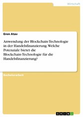 Anwendung der Blockchain-Technologie in der Handelsfinanzierung. Welche Potenziale bietet die Blockchain-Technologie für die Handelsfinanzierung?