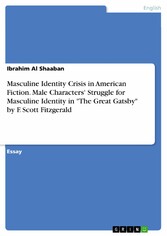 Masculine Identity Crisis in American Fiction. Male Characters' Struggle for Masculine Identity in 'The Great Gatsby' by F. Scott Fitzgerald