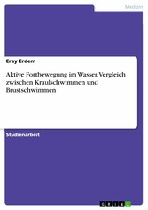 Aktive Fortbewegung im Wasser. Vergleich zwischen Kraulschwimmen und Brustschwimmen