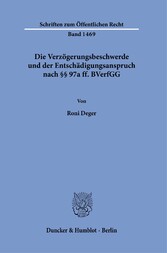 Die Verzögerungsbeschwerde und der Entschädigungsanspruch nach §§ 97a ff. BVerfGG.