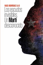 Los escudos invisibles. Un Martí desconocido