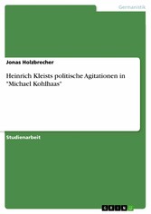 Heinrich Kleists politische Agitationen in 'Michael Kohlhaas'