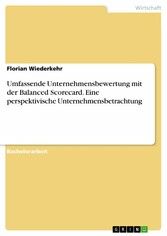 Umfassende Unternehmensbewertung mit der Balanced Scorecard. Eine perspektivische Unternehmensbetrachtung