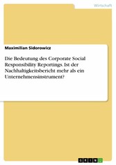 Die Bedeutung des Corporate Social Responsibility Reportings. Ist der Nachhaltigkeitsbericht mehr als ein Unternehmensinstrument?