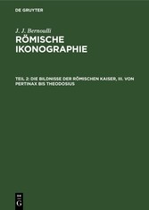 Die Bildnisse der Römischen Kaiser, III. Von Pertinax bis Theodosius