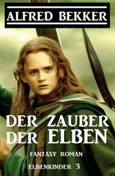 Der Zauber der Elben: Fantasy Roman: Elbenkinder 3