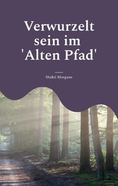 Verwurzelt sein im &apos;Alten Pfad&apos;