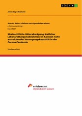 Strafrechtliche Güterabwägung ärztlicher Lebensrettungsmaßnahmen im Kontext nicht ausreichender Versorgungskapazität in der Corona-Pandemie