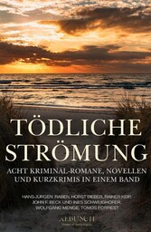 Tödliche Strömung - Acht Kriminal-Romane, Novellen und Kurzgeschichten in einem Band