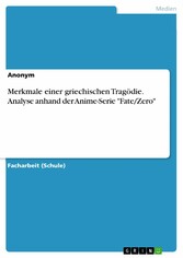 Merkmale einer griechischen Tragödie. Analyse anhand der Anime-Serie 'Fate/Zero'