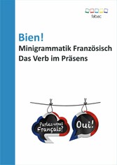 Bien! Minigrammatik Französisch: Das Verb im Präsens