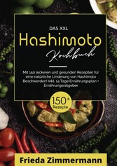 Das XXL Hashimoto Kochbuch! Inklusive Ernährungsratgeber, Nährwertangaben und 14 Tage Ernährungsplan! 1. Auflage