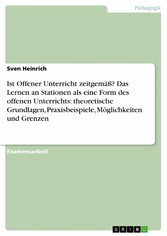 Ist Offener Unterricht zeitgemäß? Das Lernen an Stationen als eine Form des offenen Unterrichts: theoretische Grundlagen, Praxisbeispiele, Möglichkeiten und Grenzen