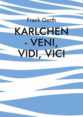 Karlchen - Veni, Vidi, Vici