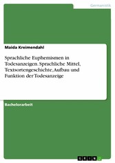 Sprachliche Euphemismen in Todesanzeigen. Sprachliche Mittel, Textsortengeschichte, Aufbau und Funktion der Todesanzeige