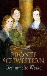 Brontë Schwestern - Gesammelte Werke