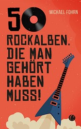 50 Rock-Alben, die man gehört haben muss