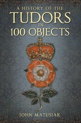 A History of the Tudors in 100 Objects