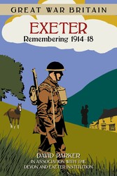 Great War Britain Exeter: Remembering 1914-18