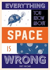 Everything You Know About Space is Wrong