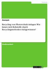 Recycling von Photovoltaik-Anlagen. Wie lassen sich Rohstoffe durch Recyclingmethoden rückgewinnen?