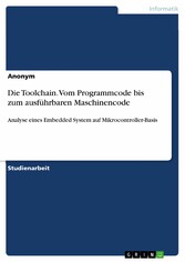 Die Toolchain. Vom Programmcode bis zum ausführbaren Maschinencode