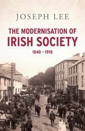 The Modernisation of Irish Society 1848 - 1918